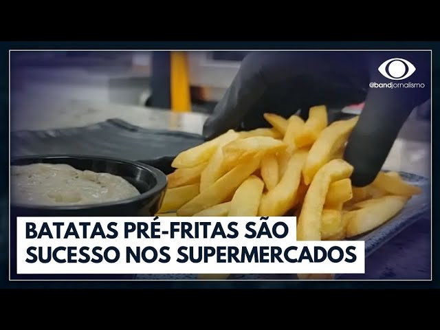 Cresce a venda de batatas pré-fritas | Jornal da Band