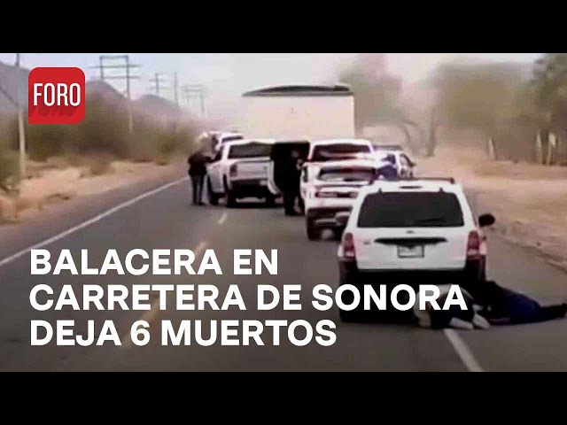 ¿Cómo se desató la balacera en la carretera 100 de Sonora que dejó 6 criminales muertos?