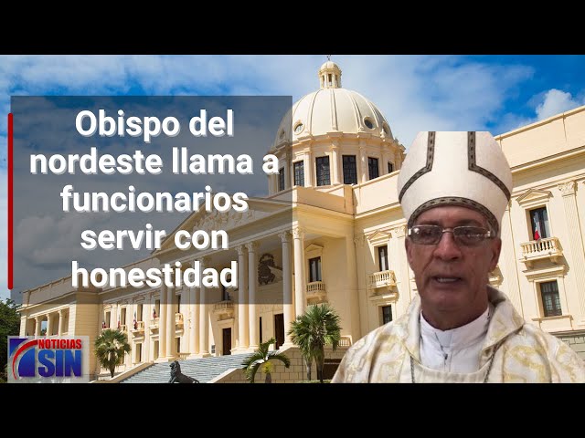 Obispo del nordeste llama a funcionarios servir con honestidad