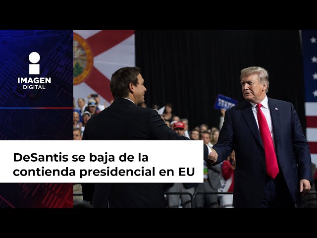 DeSantis se baja de la contienda presidencial en EU; respalda a Trump