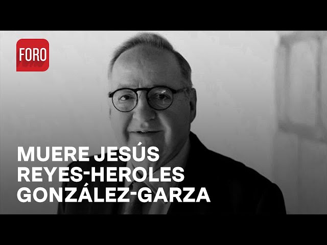 Muere Jesús Reyes-Heroles González-Garza a los 71 Años - Las Noticias