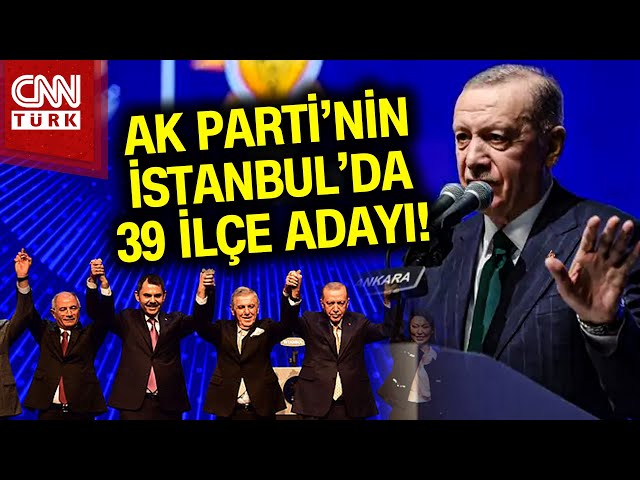 AK Parti'nin İstanbul'da 39 İlçe Belediye Başkan Adayları Belirlendi! #Haber