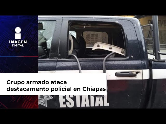 Grupo armado ataca con metralletas destacamento policial en Chiapas