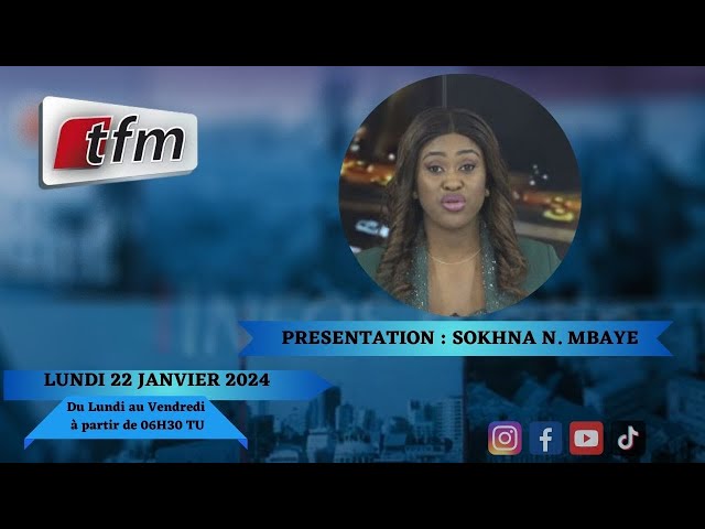 TFM LIVE : Infos Matin du 22 Janvier 2024 présenté par Sokhna Natta Mbaye