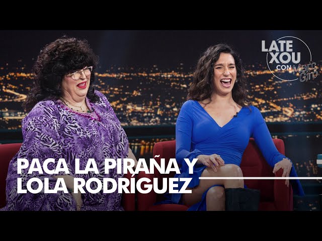 Entrevista a Paca La Piraña y Lola Rodríguez | Late Xou con Marc Giró