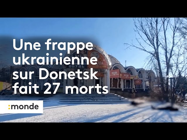 Une frappe ukrainienne sur Donetsk fait 27 morts