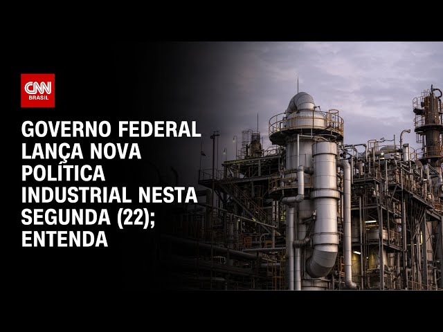 Governo federal lança nova política industrial nesta segunda (22); entenda | CNN NOVO DIA