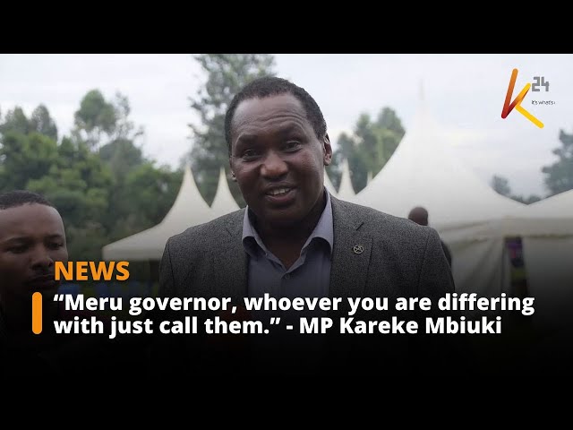 “Meru governor, whoever you are differing with just call them.” - Maara MP Kareke Mbiuki