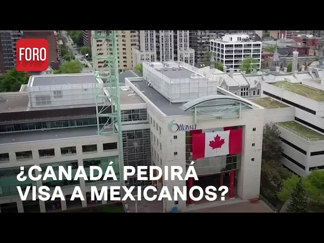 Canadá podría pedir visa a mexicanos; Esto se sabe - Estrictamente Personal