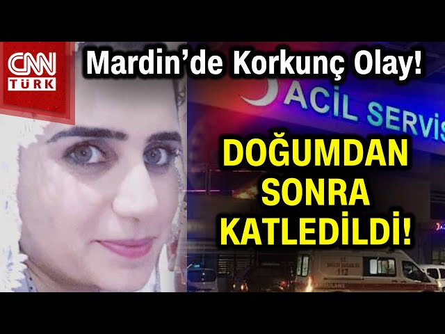 Mardin'de Korkunç Olay! Doğumdan Hemen Sonra Eşi Tarafından Öldürüldü! #Haber