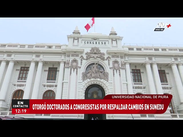 Universidad Nacional de Piura otorgó doctorados a congresistas por respaldar cambios en la Sunedu