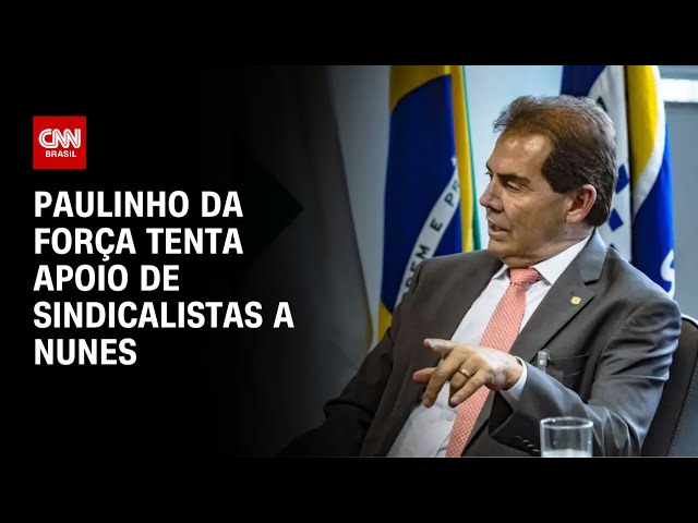 Paulinho da Força tenta apoio de sindicalistas a Nunes | BASTIDORES CNN