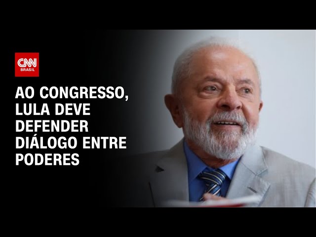 Ao Congresso, Lula deve defender diálogo entre poderes | BASTIDORES CNN