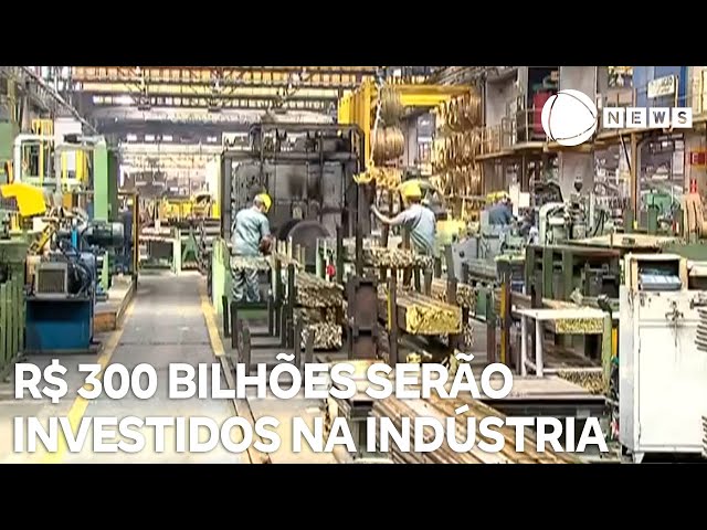 R$ 300 bilhões serão investidos na indústria brasileira