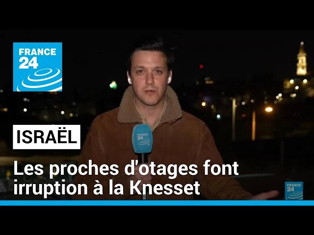 Israël : la colère des proches d'otages au parlement • FRANCE 24