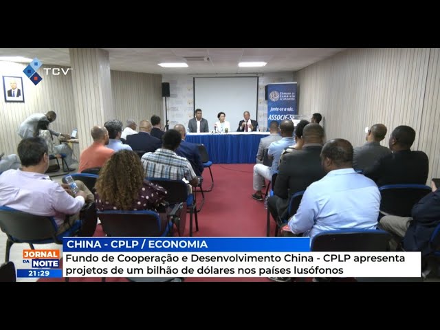 Fundo de Cooperação e Desenvolvimento China - CPLP apresenta projetos de um bilhão de dólares