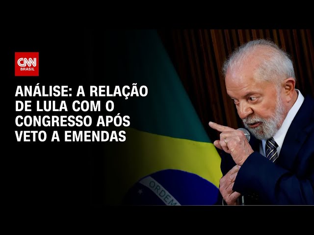 Análise: A relação de Lula com o Congresso após veto a emendas | WW