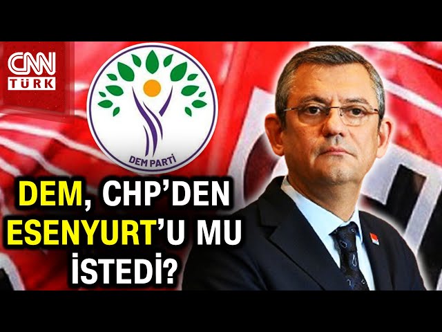 CHP-DEM Arasında İşbirliği Görüşmeleri! Hangi illerde ortak aday gösterilecek? #Haber