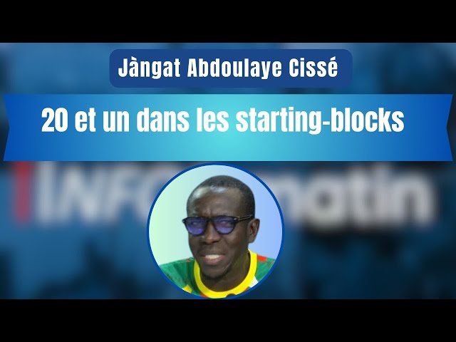 Jàngat Abdoulaye Cissé : 20 et un dans les starting-blocks..