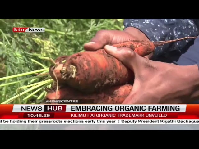 Embracing organic farming:  Kilimo Hai Organic trademark unveiled