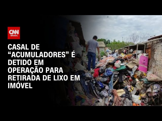 Casal de “acumuladores” é detido em operação para retirada de lixo em imóvel | CNN NOVO DIA