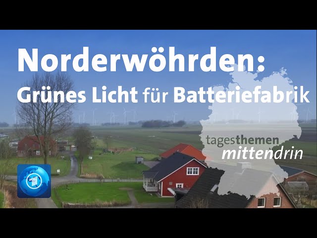 Norderwöhrden: Grünes Licht für Batteriefabrik | tagesthemen mittendrin