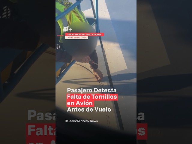 Pasajero detecta falta de tornillos en avión antes de vuelo - N+ #avion #internacional #nmas