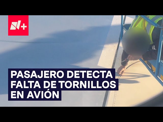 Pasajero detecta falta de tornillos en avión antes de vuelo - N+