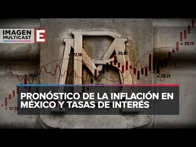 Pronóstico de la inflación en México y tasas de interés