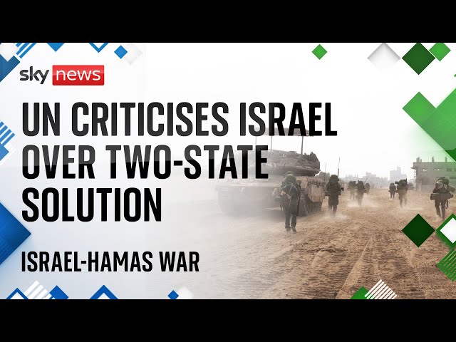 Israel-Hamas war: Israel's rejection of two-state solution 'unacceptable', UN chief s