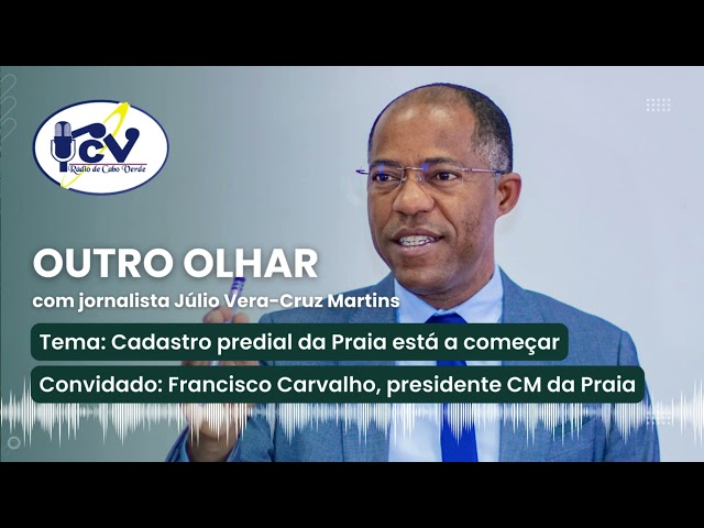 Outro Olhar RCV: Cadastro predial da Praia está a começar. Convidado: Francisco Carvalho