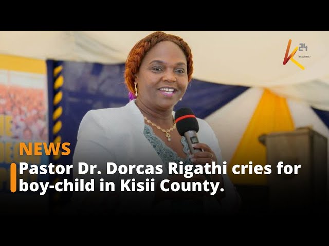 Pastor Dr. Dorcas Rigathi has indicted the community in Kisii County for neglecting the boy-child.