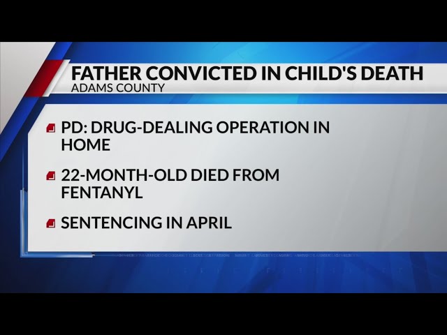 Father convicted of child abuse after toddler dies from fentanyl