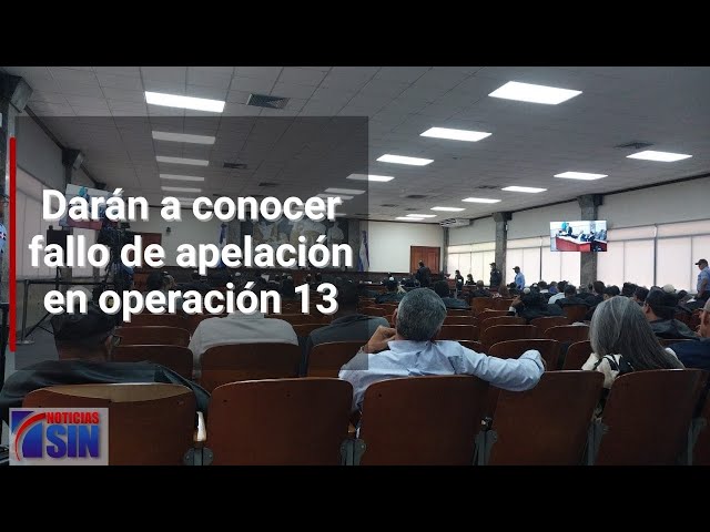 Darán a conocer fallo de apelación en operación 13