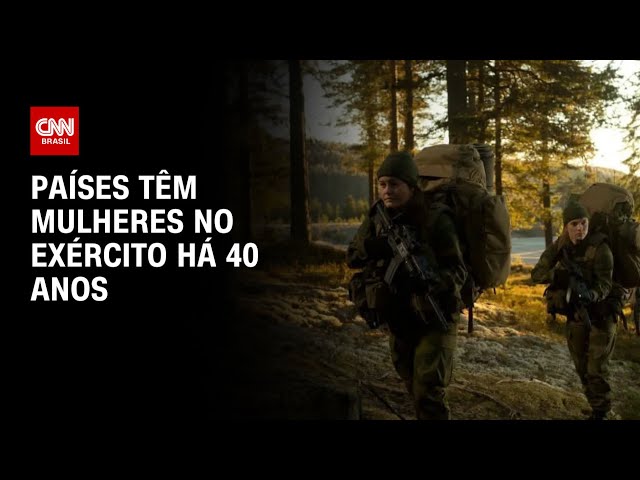 Países têm mulheres no Exército há 40 anos | BASTIDORES CNN