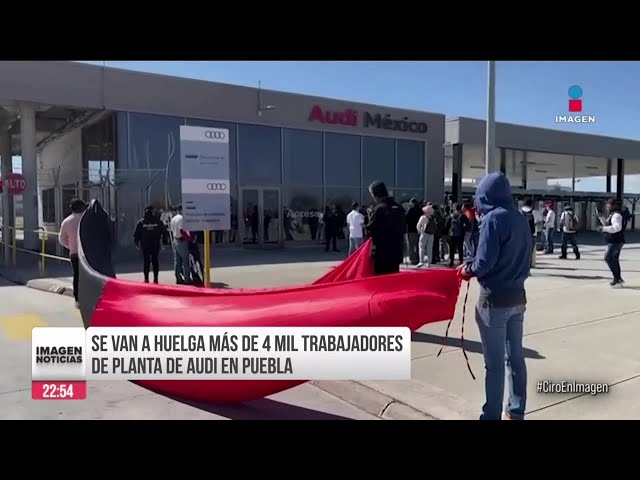 Estalla huelga en Audi Puebla; exigían un aumento salarial del 15.5% | Ciro Gómez Leyva