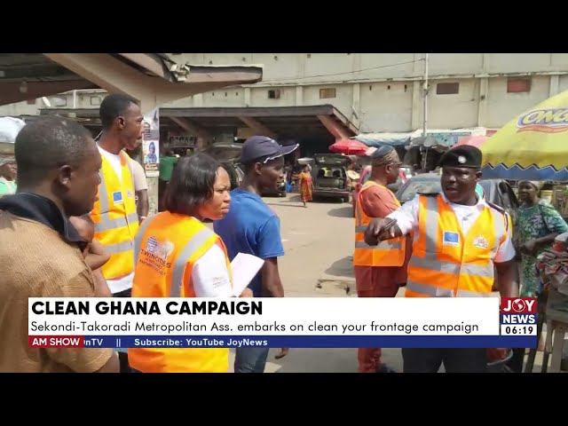 Clean Ghana Campaign: Sekondi-Takoradi Metropolitan Ass. embarks on 'clean your frontage' 