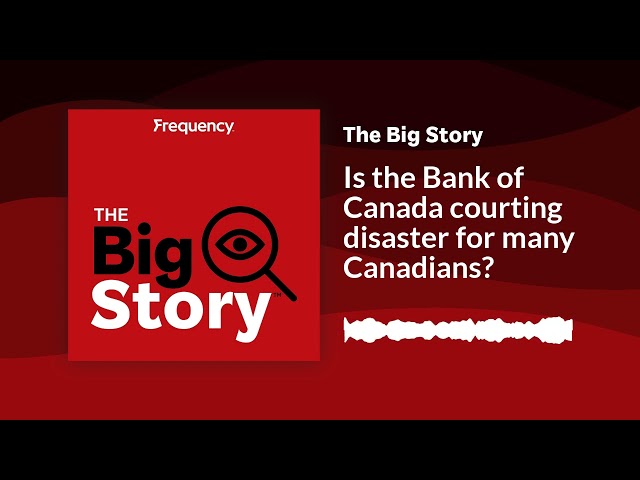 Is the Bank of Canada courting disaster for many Canadians? | The Big Story