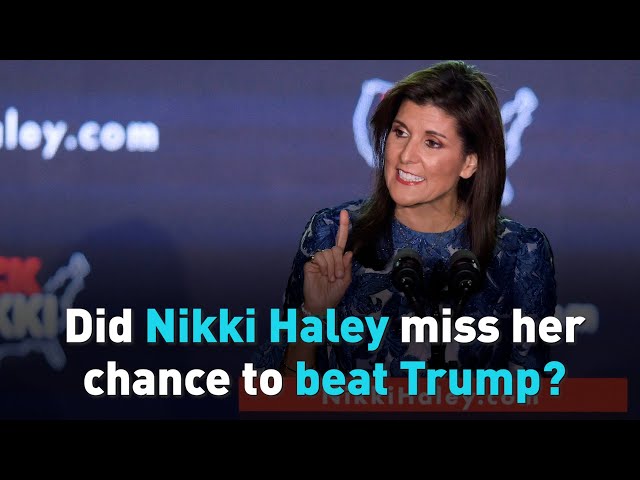 Did Nikki Haley miss her chance to beat Trump?