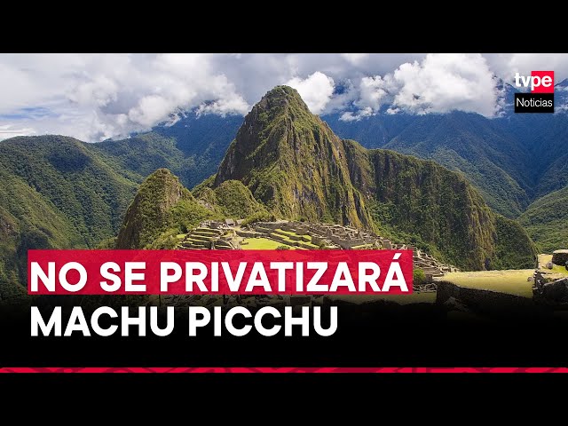 Cusco: Ministerio de Cultura confirma que Machu Picchu no se privatizará