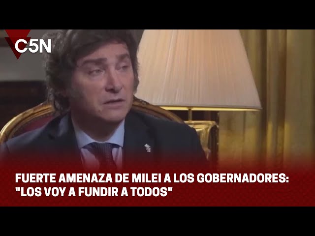 FUERTE AMENAZA DE MILEI A LOS GOBERNADORES: "LOS VOY A DEJAR SIN PLATA, LOS VOY A FUNDIR A TODO