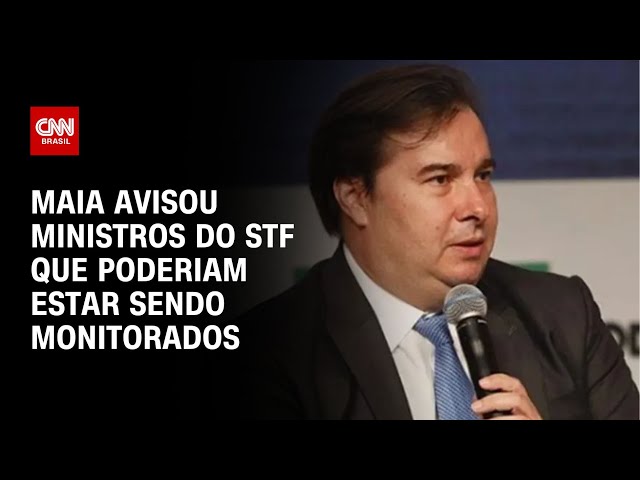 Maia avisou ministros do STF que poderiam estar sendo monitorados | CNN 360º