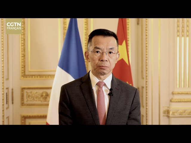 L'ambassadeur de Chine en France s'exprime sur l'ancre fondamentale des relations sin