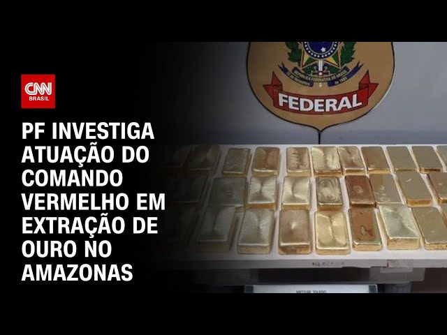 PF investiga atuação do Comando Vermelho em extração de ouro no Amazonas | CNN NOVO DIA