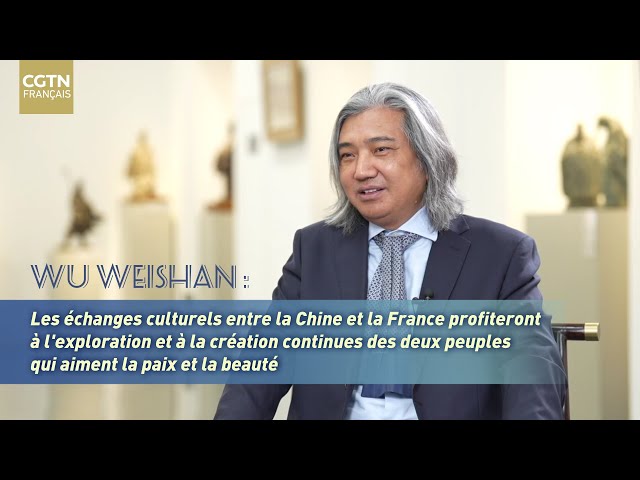 Wu Weishan parle de ses attentes pour les futurs échanges culturels entre la Chine et la France