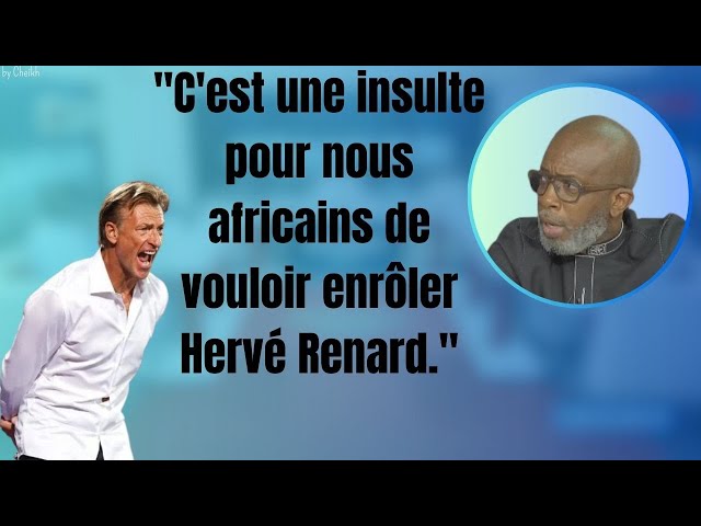 "C'est une insulte pour nous africain de vouloir enrôler Hervé Renard."