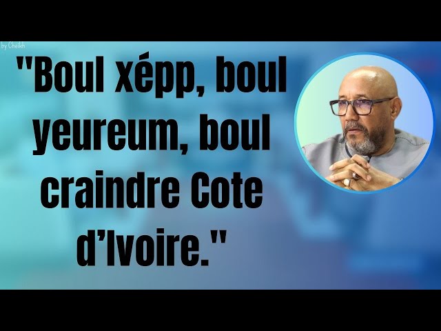 "Boul xépp, boul yeureum, boul craindre Cote d’Ivoire."