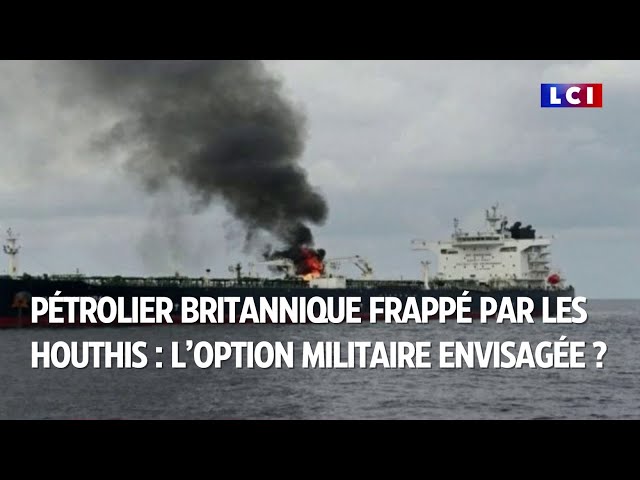 Pétrolier britannique frappé par les Houthis : l’option militaire envisagée ?