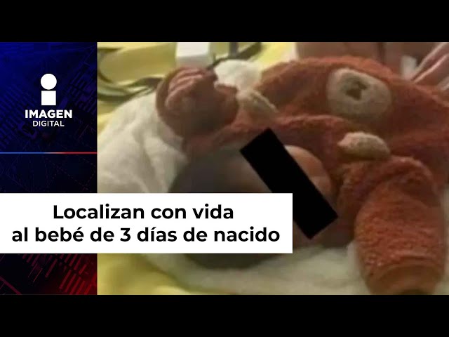 Localizan con vida en el Edomex al bebé de 3 días de nacido que fue robado en Pachuca