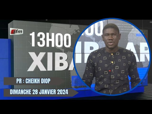 Xibaar Yi 13H du 28 Janvier 2024 présenté par Cheikh Diop